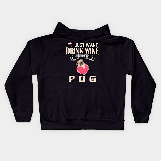 I Just Want Drink Wine And Pet My Pug Dog Happy Dog Mother Father Mommy Daddy Drinker Summer Day Kids Hoodie by bakhanh123